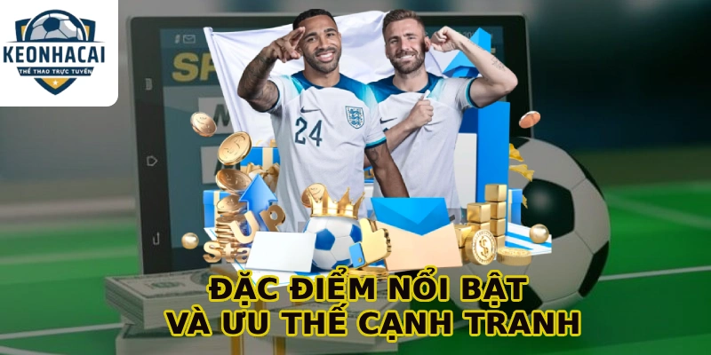 Đặc điểm nổi bật và ưu thế cạnh tranh